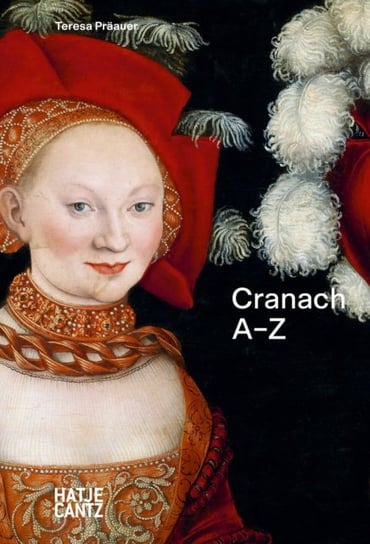 Lucas Cranach: A-Z Hatje Cantz