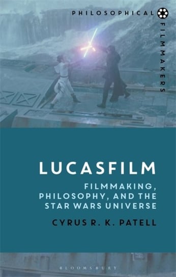 Lucasfilm: Filmmaking, Philosophy, and the Star Wars Universe Opracowanie zbiorowe