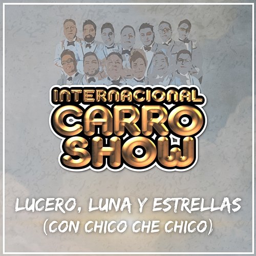 Lucero, Luna Y Estrellas Internacional Carro Show, Chico Che Chico