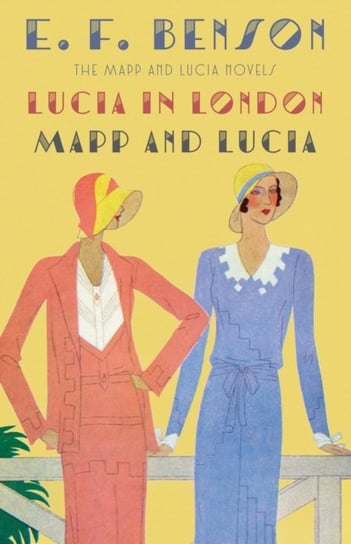 Lucia in London & Mapp and Lucia: The Mapp & Lucia Novels Benson E. F.