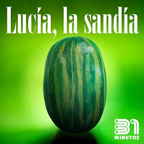 Lucía la Sandía 31 Minutos, Pe & Pa