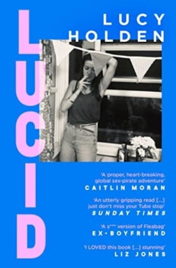 Lucid: A memoir of an extreme decade in an extreme generation Lucy Holden