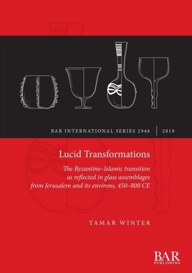 Lucid Transformations: The Byzantine-Islamic transition as reflected in glass assemblages from Jerus Tamar Winter