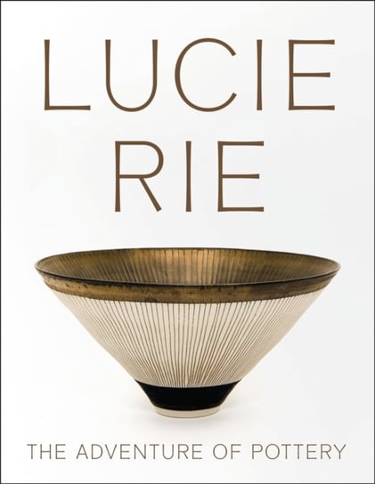 Lucie Rie: The Adventure of Pottery Kettle's Yard Gallery
