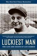 Luckiest Man: The Life and Death of Lou Gehrig Eig Jonathan