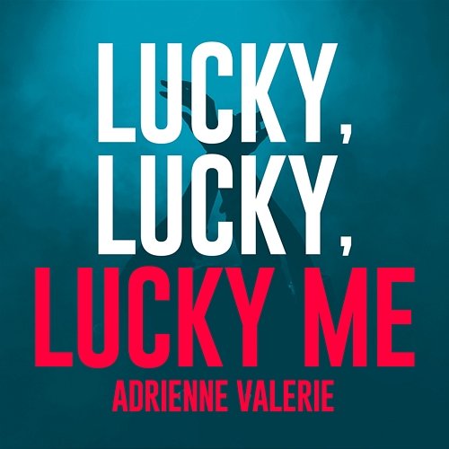 Lucky, Lucky, Lucky Me Adrienne Valerie
