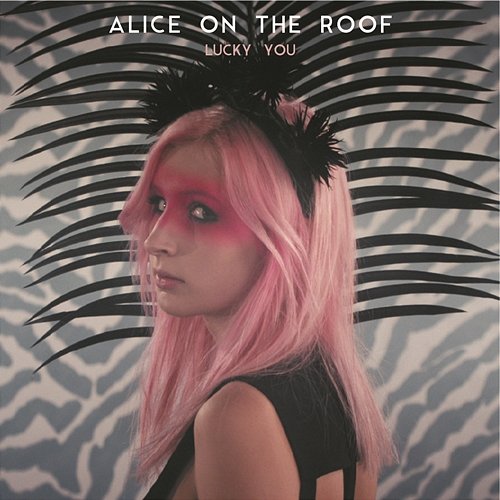 Lucky You Alice on the roof