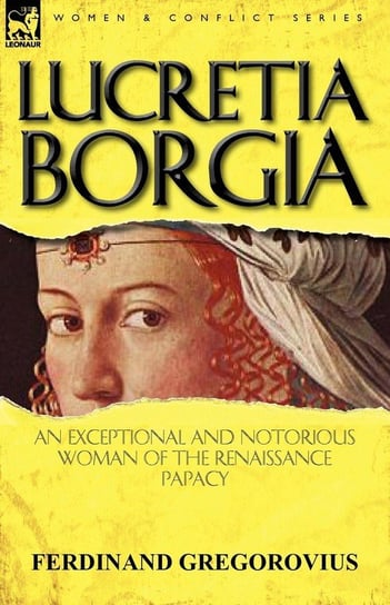 Lucretia Borgia Ferdinand Gregorovius