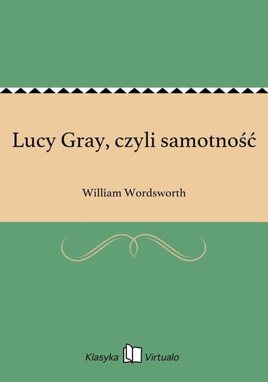 Lucy Gray, czyli samotność William Wordsworth