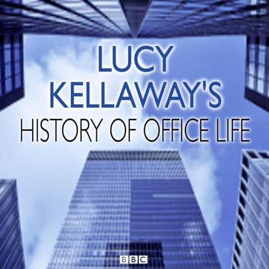 Lucy Kellaway's History of Office Life Else Somethin'
