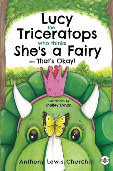 Lucy the Triceratops Who Thinks Shes a Fairy and Thats Okay! Anthony Lewis Churchill