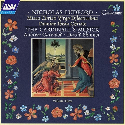 Ludford: Missa Christi virgo dilectissima; Domine Ihesu Christe The Cardinall's Musick, Andrew Carwood, David Skinner