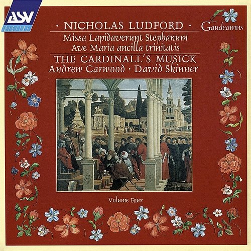 Ludford: Missa Lapidaverunt Stephanum; Ave Maria ancilla trinitatis The Cardinall's Musick, Andrew Carwood, David Skinner