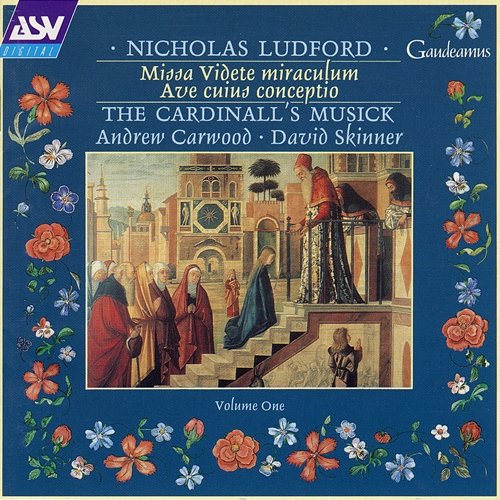 Ludford: Missa Videte miraculum; Ave cuius conceptio The Cardinall's Musick, Andrew Carwood, David Skinner