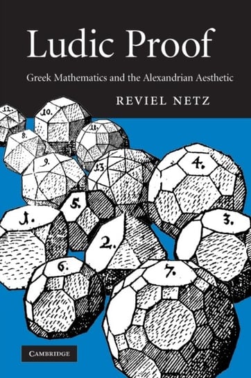 Ludic Proof. Greek Mathematics and the Alexandrian Aesthetic Opracowanie zbiorowe