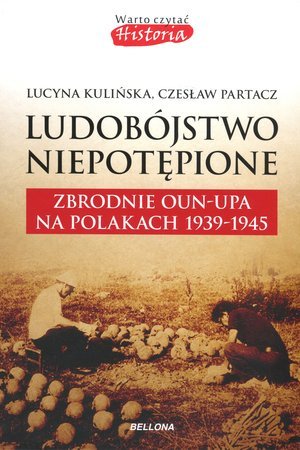Ludobójstwo niepotępione. Zbrodnie OUN-UPA na Polakach w latach 1939-1945 Kulińska Lucyna, Partacz Czesław
