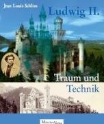 Ludwig II. Traum und Technik Schlim Jean Louis