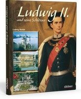 Ludwig II. und seine Schlösser Merkle Ludwig