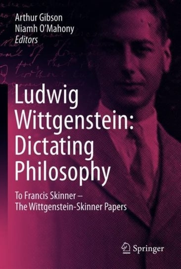 Ludwig Wittgenstein: Dictating Philosophy: To Francis Skinner - The Wittgenstein-Skinner Manuscripts Opracowanie zbiorowe