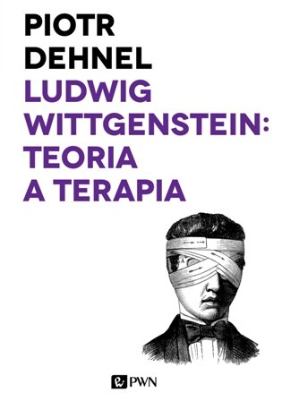 Ludwig Wittgenstein. Teoria a terapia Dehnel Piotr
