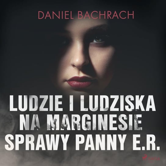 Ludzie i ludziska. Na marginesie sprawy panny E.R. Bachrach Daniel