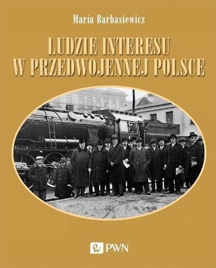 Ludzie interesu w przedwojennej Polsce Barbasiewicz Maria