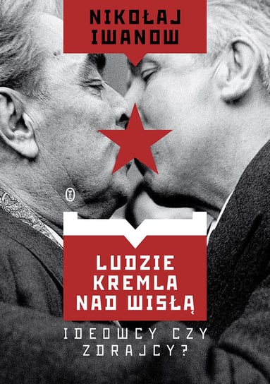 Ludzie Kremla nad Wisłą. Ideowcy czy zdrajcy? Iwanow Nikołaj