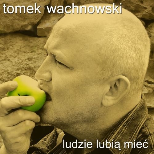 Ludzie lubia mieć Wachnowski Tomek