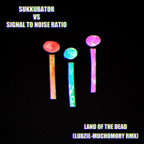 Ludzie-muchomory (Land of the Dead - Sukkubator Remix) Sukkubator, Signal to Noise Ratio