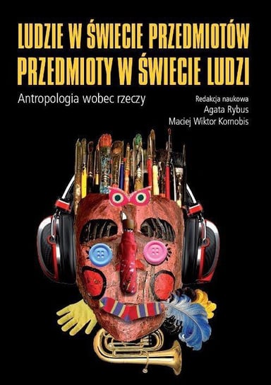 Ludzie w świecie przedmiotów, przedmioty w świecie ludzi - ebook PDF Rybus Agata, Kornobis Maciej Wiktor