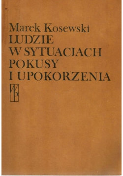 Ludzie w sytuacjach pokusy i upokorzenia Wiedza Powszechna