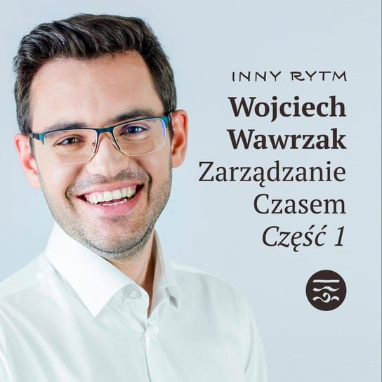 Ludzie Wojciech Wawrzak Zarządzanie Czasem Część 1 - Inny rytm - podcast Lewartowski Adam, Jankowski Igor
