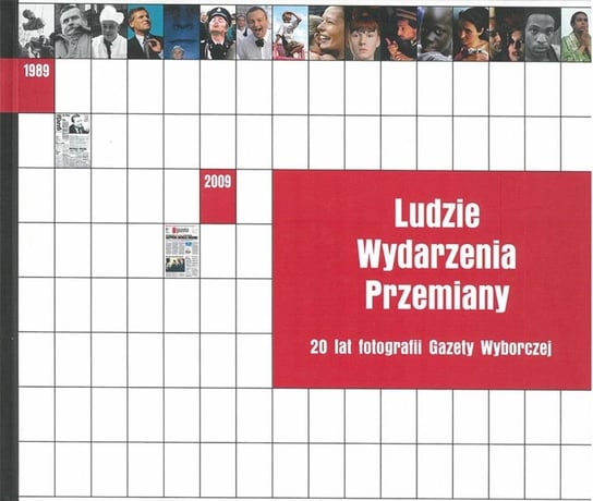 Ludzie Wydarzenia Przemiany. 20 lat fotografii... Opracowanie zbiorowe