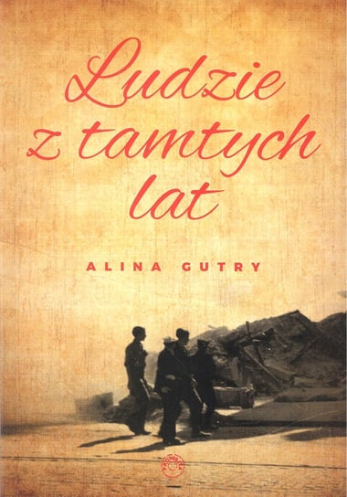 Ludzie z tamtych lat Gutry Alina