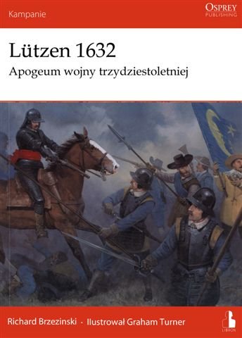 Lützen 1632. Apogeum Wojny Trzydziestoletniej Brzezinski Richard
