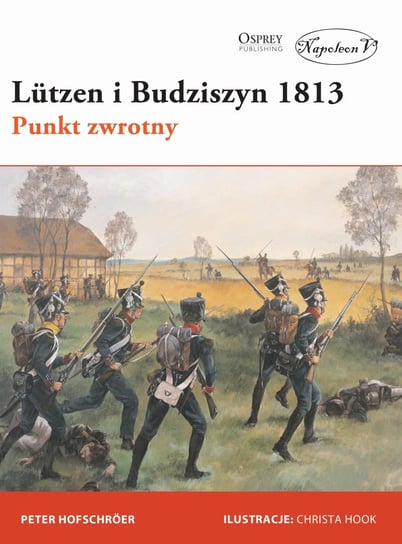 Lützen i Budziszyn 1813. Punkt zwrotny Hofschroer Peter