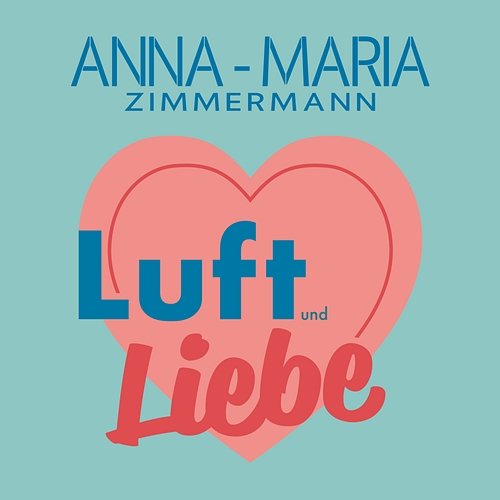 Luft und Liebe Anna-Maria Zimmermann