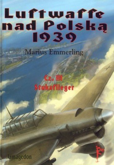 Luftwaffe nad Polską 1939 Część 3 Stukaflieger Emmerling Marius