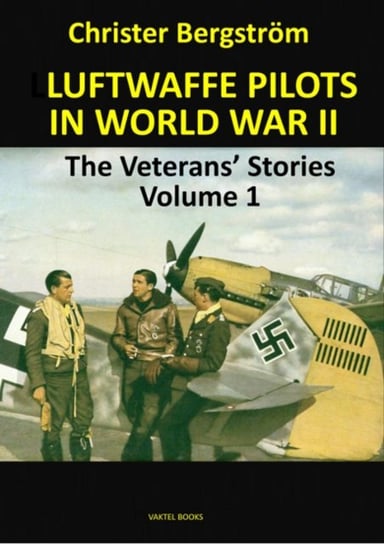 Luftwaffe Pilots In World War II. The Veterans Stories. . Volume 2 Bergstrom Christer