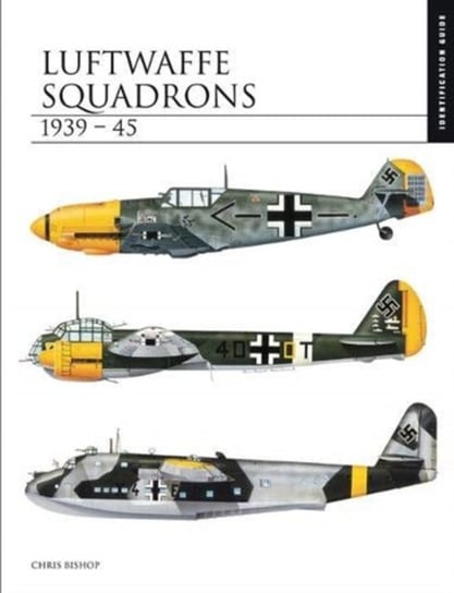 Luftwaffe Squadrons 1939-45: The Essential Aircraft Identification Guide Bishop Chris