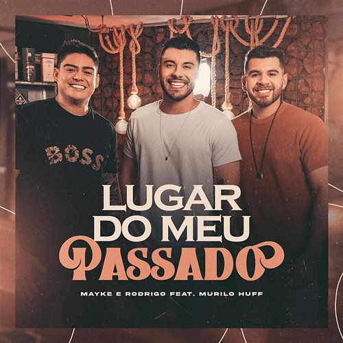 Lugar do Meu Passado Mayke & Rodrigo feat. Murilo Huff