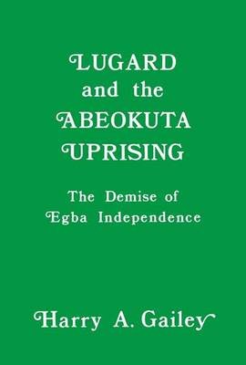 Lugard and the Abeokuta Uprising Gailey Harry A.