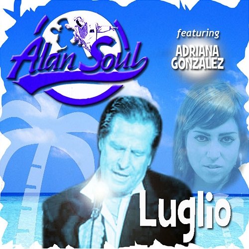 Luglio Adriana Gonzalez, Alan Soul