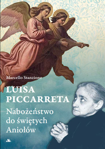 Luisa Piccarreta. Nabożeństwo do świętych aniołów Stanzione Marcello