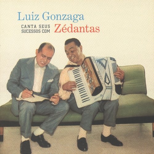 Luiz Gonzaga Canta Seus Sucessos Com Zé Dantas Luiz Gonzaga