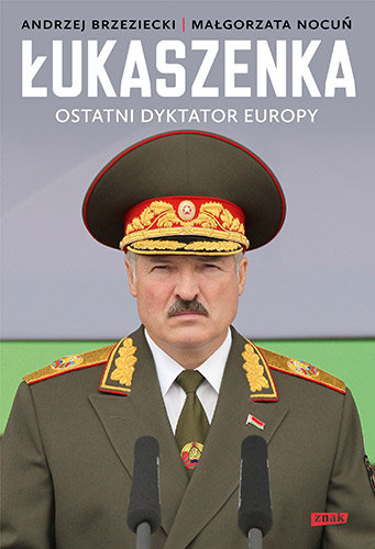 Łukaszenka. Ostatni dyktator Europy Brzeziecki Andrzej, Nocuń Małgorzata
