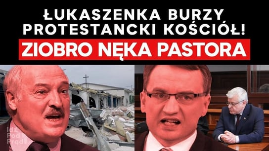 Łukaszenka zburzył protestancki kościół, a Ziobro nęka pastora! - Idź Pod Prąd Nowości - podcast Opracowanie zbiorowe