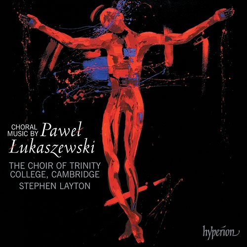 Łukaszewski: Choral Music Stephen Layton, The Choir of Trinity College Cambridge