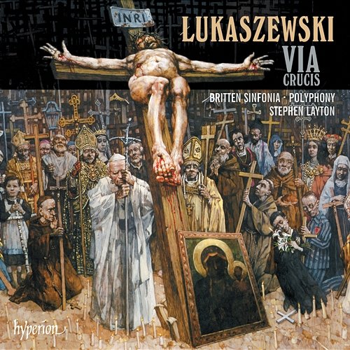 Łukaszewski: Via Crucis Polyphony, Britten Sinfonia, Stephen Layton