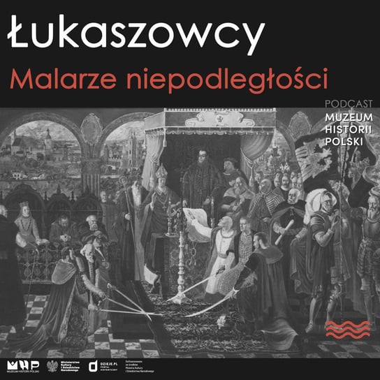 Łukaszowcy. Malerze niepodległości - Podcast historyczny. Muzeum Historii Polski - podcast Muzeum Historii Polski
